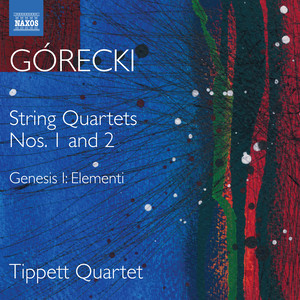 Górecki, H.M.: String Quartets (Complete) , Vol. 1 - Nos. 1 and 2 / Genesis I: Elementi (Tippett Quartet)