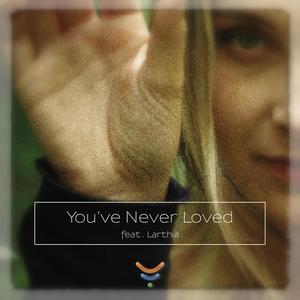You've Never Loved (feat. Larthia)