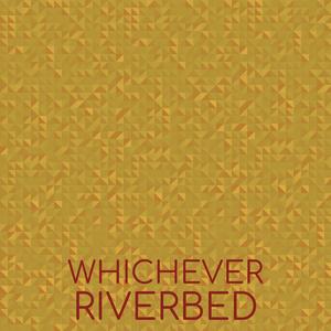 Whichever Riverbed