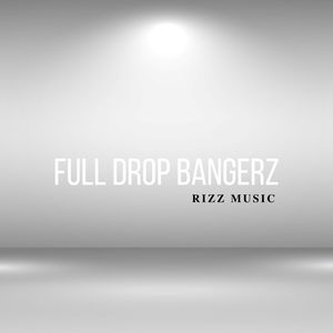 FULL DROP BANGERZ