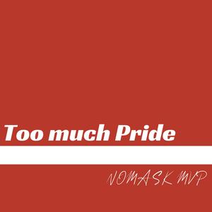 Too much pride (Explicit)