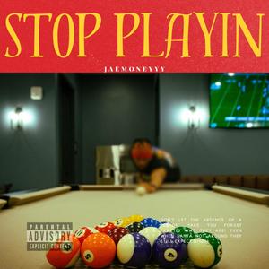 STOP PLAYIN (Explicit)