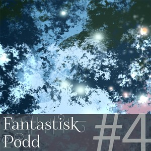 Fantastisk Podd #4