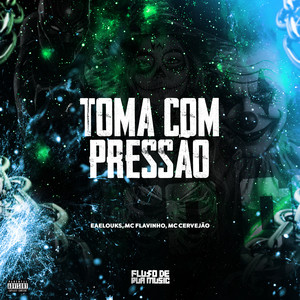 Toma Com Pressão (Explicit)