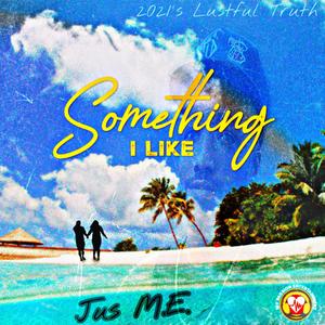 Something I Like (2021 Lustful Truth)