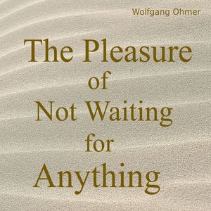 The Pleasure of Not Waiting for Anything