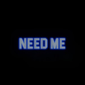 NEED ME (Explicit)