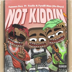 Not Kidding (feat. Famous Dex) [Explicit]