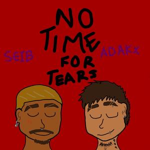 NO TIME FOR TEARS (feat. SEIB) [Explicit]