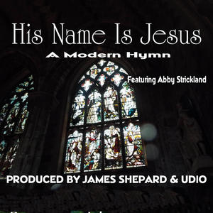 HIS NAME IS JESUS (feat. ABBY STRICKLAND)