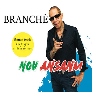 BRANCHÉ- NOU ANSANM (Bonus track - ou toujou en tchè en nou)