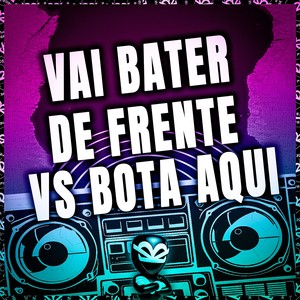 VAI BATER DE FRENTE VS BOTA AQUI (Explicit)