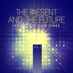 The Present And The Future (The Hottest Club Tunes) , Vol. 2