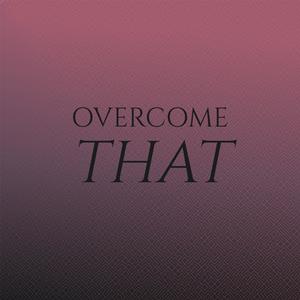 Overcome That