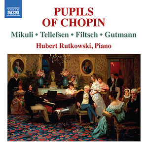 Pupils of Chopin - MIKULI, K. / TELLEFSEN, T.D.A. / FILTSCH, C. / GUTMANN, A. (Rutkowski)