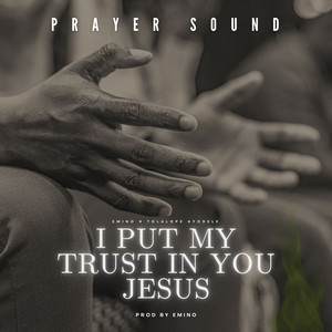 I Put My Trust in You Jesus (Prayer Sound)