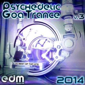 Psychedelic Goa Trance 2014, Vol. 3 - 40 Best of Top Hits