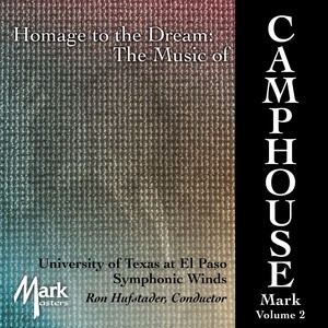 UNIVERSITY OF TEXAS AT EL PASO SYMPHONIC WINDS: Music of Mark Camphouse, Vol. 2 (Homage to the Dream)