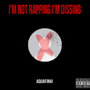 I’m Not Rapping I’m Dissing (Explicit)