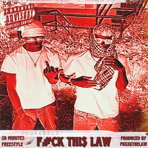 F#ck Thi$ Law (28 minutes freestyle) (feat. Fuxxkthelaw) [Explicit]