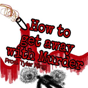 How to get away with murder (feat. Tyler King) [Explicit]