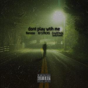 dont play with me (feat. Renzoo & Way2void!) (Explicit)