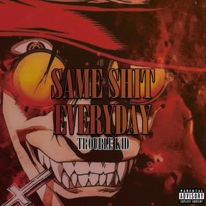 SAME **** EVERYDAY (Explicit)