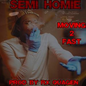 Moving 2 Fast (feat. Semi Homie) [Explicit]