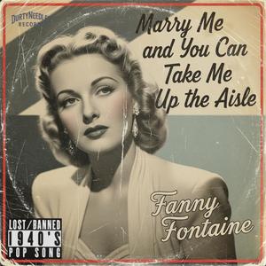 Marry Me & You Can Take Me Up The Aisle (feat. Fanny Fontaine) (Explicit)
