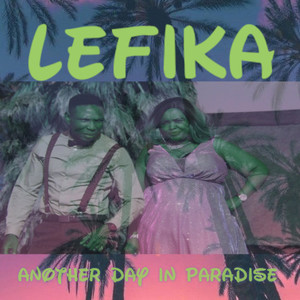 Lefika - ANOTHER DAY IN PARADISE (PARADISE Pt.2)
