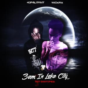 3am In Lake City Wit Switches (feat. 43militant) (Explicit)