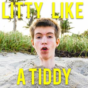 Litty Like a Tiddy (Explicit)