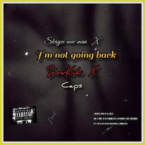 I'm not going back (feat. Skayee new man & Caps) (Explicit)