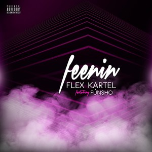 Flex Kartel - Feenin'(feat. Fùnsho) (Explicit)