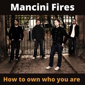 How To Own Who You Are (I Am Not The Same) Mancini fires