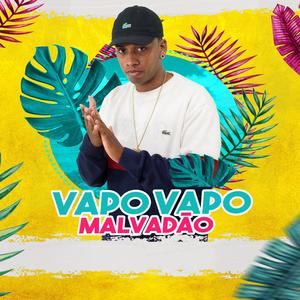 VAPO VAPO MALVADÃO