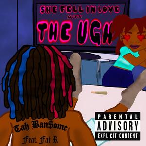 She fell in Love with The Ugh (feat. Fat R) [Explicit]