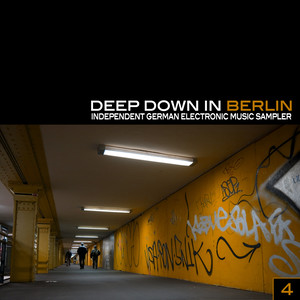 Deep Down In Berlin 4 - Independent German Electronic Music Sampler