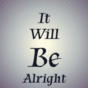 It Will Be Alright