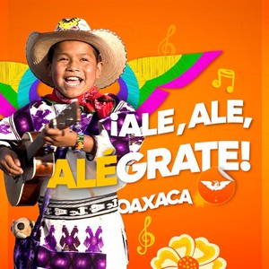 ¡Ale, Ale, Alégrate! (Oaxaca)