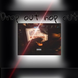 Hop out drop out (Explicit)