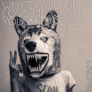 WHY'D YOU ONLY LOVE ME WHEN YOU ARE GONE? (False Image Remix)