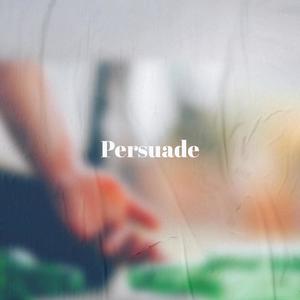 Persuade