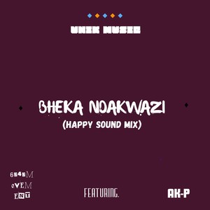 Bheka Ndakwazi (Extended Version|happy sound mix|Explicit)