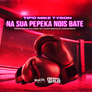 Tipo Mike Tyson Na Sua Pepeka Nois Bate (Explicit)