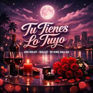 Tu tienes lo Tuyo (feat. Bullet Pe & King Dallas) (Explicit)