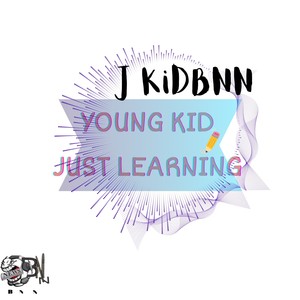 J KidBNN - Young Kid Just Learning (Explicit)