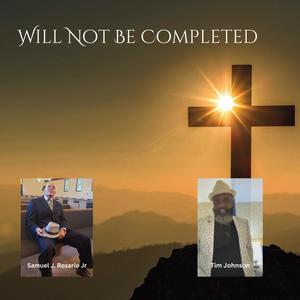 Will Not Be Completed (feat. Tim Johnson)