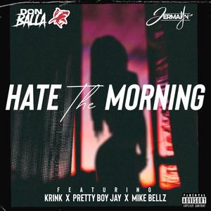 Don Balla - Hate The Morning (feat. Krink Kringlez, Pretty Boy Jay & Mike Bellz) (Explicit)