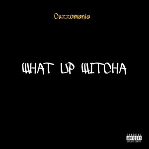 What Up Witcha (Explicit)